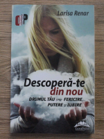 Larisa Renar - Decopera-te din nou. Drumul tau spre fericire, putere si iubire
