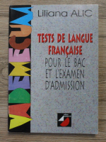 Liliana Alic - Tests de langue francise. Pour le bac et l'examen d'admission
