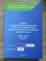 Manual de reglementari internationale de control al calitatii, audit, revizuire, alte servicii de asigurare si servicii conexe (editia 2012, volumul 1)