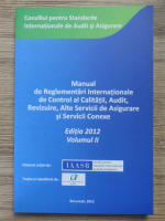 Manual de reglementari internationale de control al calitatii, audit, revizuire, alte servicii de asigurare si servicii conexe (editia 2012, volumul 2)