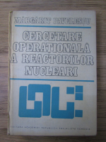 Margarit Pavelescu - Cercetare operationala a reactorilor nucleari