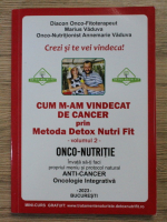 Marius Vaduva, Annemarie Vaduva - Crezi si te vei vindeca! Cum m-am vindecat de cancer prin metoda Detox Nutri Fit (volumul 2)