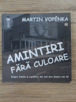 Martin Vopenka - Amintiri fara culoare