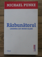 Michael Punke - Razbunatorul. Legenda lui Hugh Glass
