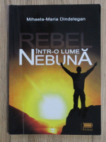 Mihaela Maria Dindelegan - Intr-o lume nebuna