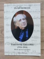 Mihaela Marinescu - In memoriam Theodor Grigoriu (1926-2014, 90 de ani de la nastere)