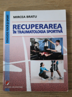 Mircea Bratu - Recuperarea in traumatologia sportiva