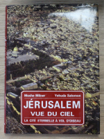 Moshe Milner - Jerusalem vue du ciel. La cite eternelle a vol d'oiseau (album)