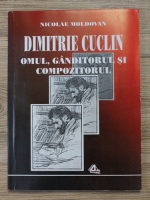 Nicolae Moldovan - Dimitrie Cuclin. Omul, ganditorul si compozitorul