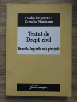 Ovidiu Ungureanu - Tratat de drept civil. Bunurile. Drepturile reale principale