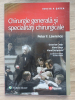 Peter Lawrence - Chirurgia generala si specialitati chirurgicale (editia a sasea, 2021)