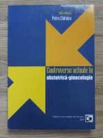 Petru Chitulea - Controverse actuale in obstretica-ginecologie