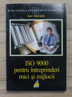 Ray Tricker - ISO 9000 pentru intreprinderi mici si mijlocii