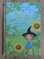 Sabine Stading - Petronela Piure-de-Mere. Palarie magica si prajituri cu albine