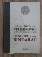 Sfantul Nicolae Velimirovici - Ganduri despre bine si rau