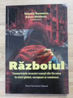 Anticariat: Valentin Naumescu - Razboiul. Consecintele invaziei rusesti din Ucraina la nivel global, european si romanesc