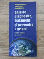 Anticariat: Viorel Alexandrescu - Ghid de diagnostic, tratament si prevenire a gripei pentru medicii de familie