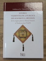 Vladut Iulian Rosu - Istoria vesmintelor liturgice din rasaritul ortodox de la origini pana la Sfantul Simeon al Tesalonicului
