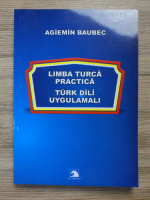 Agiemin Baubec - Limba turca practica. Turk dili uygulamali