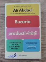 Ali Abdaal - Bucuria productivitatii. Cum sa realizezi mai mult si sa te stresezi mai putin