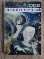 Andre Dhotel - Le pays ou l'on n'arrive jamais