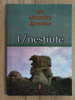 Ara Alexandru Sismanian - Nestiute