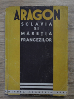 Aragon - Sclavia si maretia francezilor (1946)