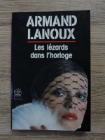 Armand Lanoux - Les lezards dans l'horloge