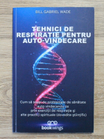 Bill Gabriel Wade - Tehnici de respiratie pentru auto-vindecare