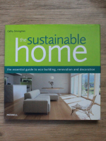 Cathy Strongman - The sustainable home. The essential guide to eco building, renovation and decoration