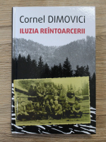 Cornel Dimovici - Iluzia reintoarcerii. Antologie