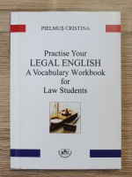 Cristina Pielmus - Practise your legal english. A vocabulary workbook for law students