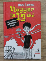 Dan Lungu - Vlogger la 13 ani sau buncarul cu bunataturi trasnite