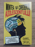 Daniel J. Siegel - Mintea si creierul adolescentului