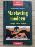 Elena Niculescu - Marketing modern. Concepte, tehnici, strategii