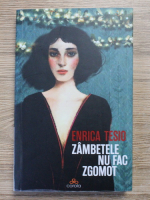 Anticariat: Enrica Tesio - Zambetele nu fac zgomot