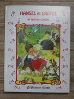 Fratii Grimm, Charles Perrault, Hans Christian Andersen - Hansel et Gretel et autres contes