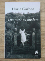 Horia Garbea - Trei piese cu mistere