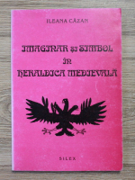 Ileana Cazan - Imaginar si simbol in heraldica medievala