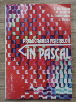 Anticariat: Ion Gh. Rosca - Prelucrarea fisierelor in Pascal