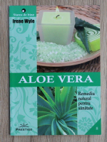 Irene Wyle - Aloe vera. Remediu natural pentru sanatate