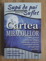 Jack Canfield - Supa de pui pentru suflet. Cartea miracolelor