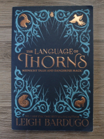 Leigh Bardugo - The language of Thorns. Midnight tales and dangerous magic