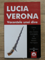Lucia Verona - Vacantele unei dive. Crime si alte mistere investigate de Stella Marian-Harrington