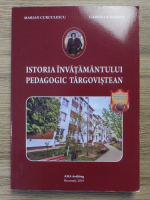 Marian Curculescu - Istoria invatamantului pedagogic targovistean