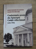Marturisiri inaintea marii incercari. Confesiunile preotesti din Episcopia Cetatii Albe-Ismail (iulie 1944)