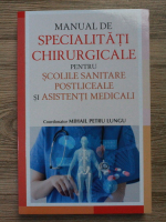 Mihail Petru Lungu - Manual de specialitati chirurgicale pentru scolile sanitare postliceale si asistenti medicali