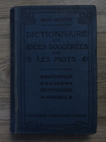 Paul Rouaix - Dictionaire des idees suggerees par les mots. Tous les mots de la langue francaise groupes d'apres le sens (1930)