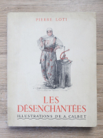 Pierre Loti - Les desenchantees. Illustrations de A. Calbet (1936)