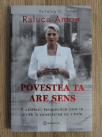 Raluca Anton - Povestea ta are sens. 9 calatorii terapeutice care te invita la conectarea cu sinele